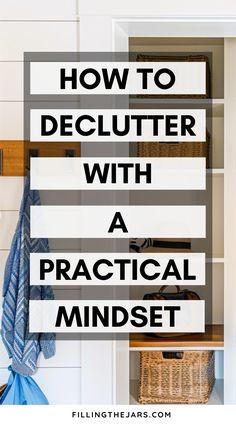 an open closet with the words how to declutter with a practical mindset