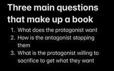 three main questions that make up a book 1 what does the protagnist want 2 how is the antigonist stopping them 3