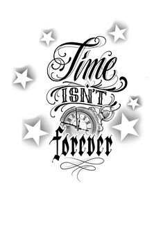 the words time isn't forever written in black ink on a white background with stars