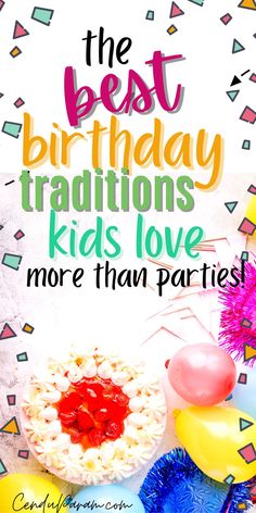 the best birthday traditions kids love more than parties