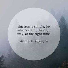 a quote about success is simple do what's right, the right way, at the right time