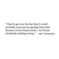 an image with the quote i had to get over the fact that i would probably never get an apology from him because