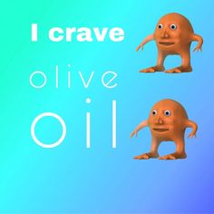 an animated character is shown with the words i crave olive oil