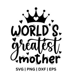 the words world's greatest mother svg is shown in black on a white background