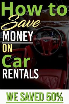 a car with the words how to save money on car rentals we saved 50 %