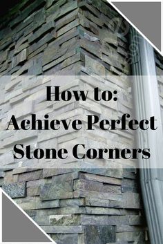 a stack of stacked stones with the words how to achieve perfect stone corners on it