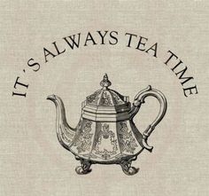 it's always tea time sign with a teapot on the front and back