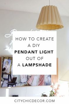 a lamp hanging from the ceiling with text overlay that reads how to create a diy pendant light out of a lampshade