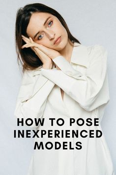 a woman with her hand on her chin and the words how to pose experienced models