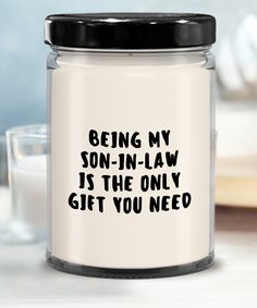 a glass jar that says being my son - in - law is the only gift you need