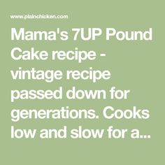 Mama's 7UP Pound Cake recipe - vintage recipe passed down for generations. Cooks low and slow for an amazing cake! One of the easiest and best pounds cakes I've ever made! 7up Pound Cake Recipe, 7up Pound Cake, Pound Cake Recipe, Plain Chicken, Wedding Cake Recipe, Amazing Cake, Dessert Cake Recipes, Pound Cake Recipes, Vintage Recipes