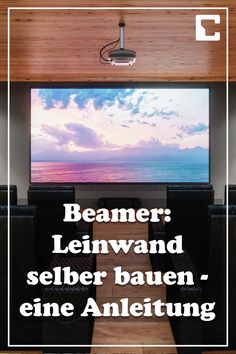 a home theater with the words beamer leinwand selber baueen, eine anleiung