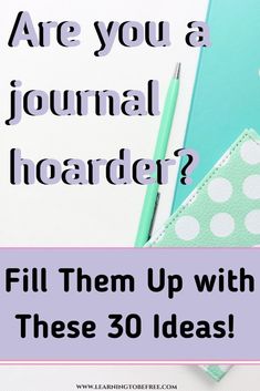 a notebook with the words are you a journal hoarder? fill them up with these 30 ideas