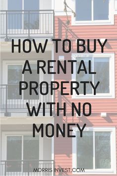 How to Buy a Rental Property With No Money — A Real Estate Investor’s Guide Best Real Estate Investments, Become Financially Independent, Buying Investment Property, Money Lender