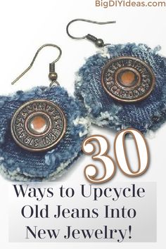 an image of some earrings with the words 30 ways to upcycle old jeans into new jewelry