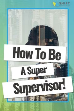 a poster with the words how to be a super supervisor