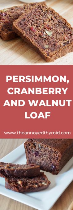 two slices of cake on a plate with the words persimmon, cranberry and walnut loaf