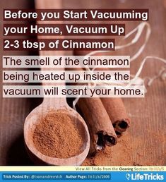 cinnamon sticks and cinnamon powder on a wooden table with the caption before you start vacuuming your home, vacuum up 2 - 3 tsp of cinnamon