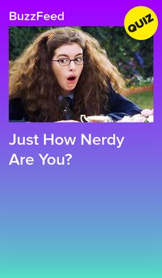 a woman with long hair and glasses is looking at the camera, text reads just how nerdy are you?