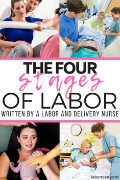 the four stages of labor written by a labor and delivery nurse is shown in this collage