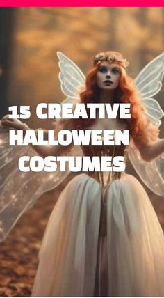 a woman dressed as a fairy with her arms outstretched in the air and text that reads 15 creative halloween costumes