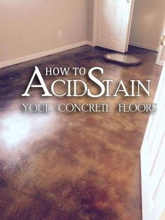 an empty room with the words how to acid stain your concrete floors written on it