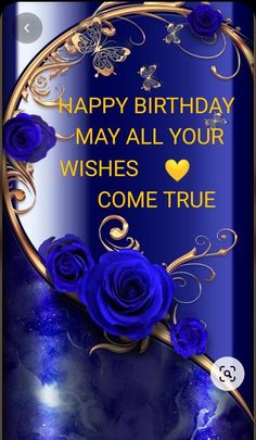 a birthday card with blue roses and gold foil on the bottom reads, happy birthday may all your wishes come true