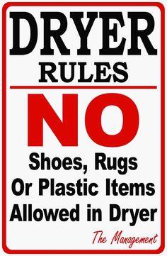 a red and white sign that says dryer rules no shoes, rugs or plastic items allowed in dryer