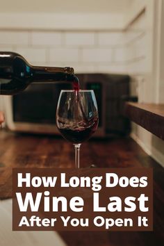 a person pouring wine into a glass with the words how long does wine last after you open it?