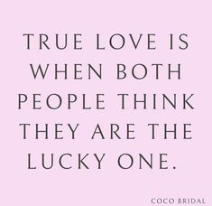 a quote that says true love is when both people think they are the lucky one