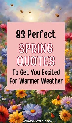 colorful flowers with the text 8 perfect spring quotes to get you excited for warmer weather