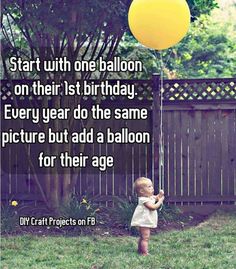 Start with one balloon on their 1st birthday. Every year do the same picture but add a balloon for their age. Uppfostra Barn, Baby Joey, Birthday Traditions, One Balloon, Future Children, Foto Baby, Foto Tips, Parenting Skills