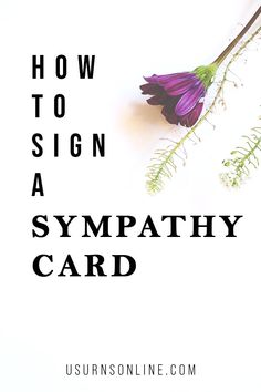 a purple flower with the words how to sign a sympathy card