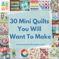 the words 30 mini quilts you will want to make are in front of many different patterns