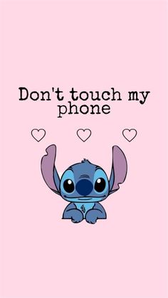 a pink background with the words, don't touch my phone and an image of stitch