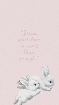 two white rabbits flying in the air with a quote above them that says jesus, your love is more than enough