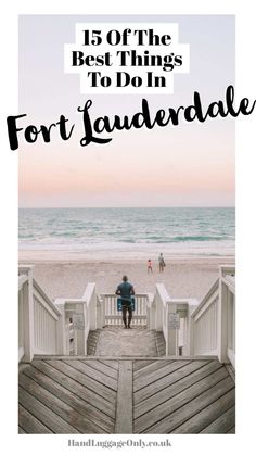 a person sitting on a bench at the beach with text overlay that reads, 15 of the best things to do in fort larderdale