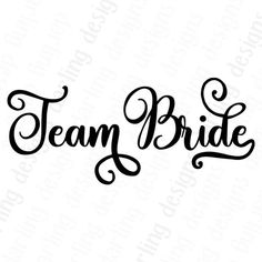 the word team bride written in cursive font on a white background with black ink