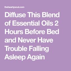 Diffuse This Blend of Essential Oils 2 Hours Before Bed and Never Have Trouble Falling Asleep Again Sleeping Aids, Essential Oils For Babies, Essential Oil Roller Balls, Trouble Falling Asleep, Doterra Essential Oils Recipes, Essential Oil Remedy, Essential Oils For Sleep, Homemade Oil, Essential Oils Health