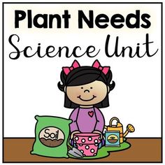 a plant needs science unit with a girl holding a bag and some stuff on the table