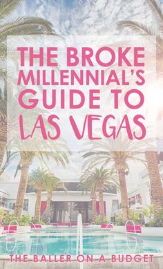 the broke millennium's guide to las vegas with palm trees in front of it