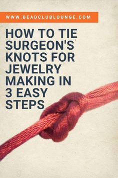 a red rope with the words how to tie surgeon's knot for jewelry making in 3 easy steps