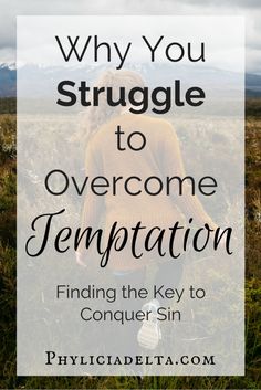 a woman standing in the middle of a field with text overlay saying why you struggle to overcome temptation finding the key to conquer sin