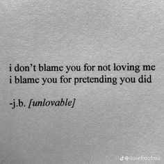 a piece of paper with the words i don't blame you for not loving me