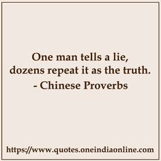 a quote that reads one man tells a lie, dozens repeat it as the truth