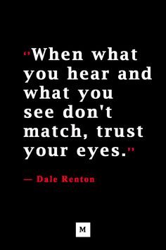 a quote from dale renton about what you hear and what you see don't match, trust your eyes