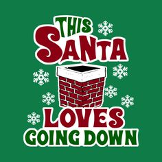 this santa loves going down christmas t - shirt