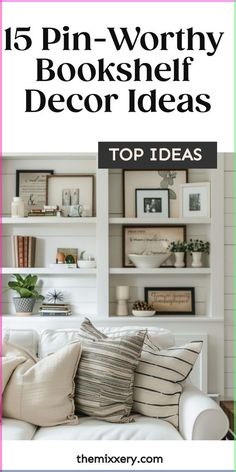 a white couch sitting in front of bookshelves with text overlay that reads 15 pin - worthy bookshelf decor ideas