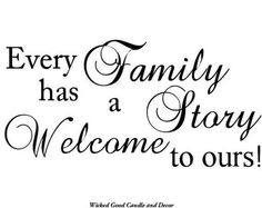 a black and white sign that says every family has a story welcome to ourss