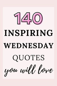 the words,'40 inspirational wednesday quotes you will love'in black and pink